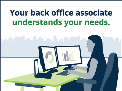 Your back office associate understands your needs.