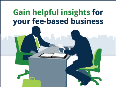 Gain helpful insights for your fee-based business.